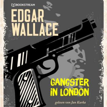 Читать Gangster in London (Ungekürzt) - Edgar  Wallace