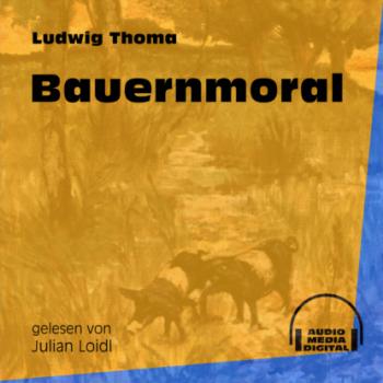 Читать Bauernmoral (Ungekürzt) - Ludwig Thoma