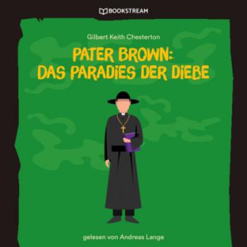 Читать Pater Brown: Das Paradies der Diebe (Ungekürzt) - Гилберт Кит Честертон