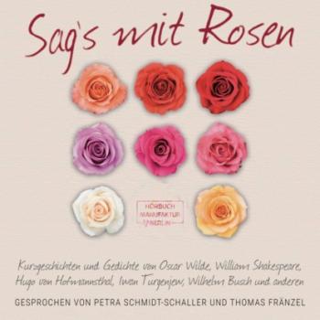 Читать Sag's mit Rosen - Geschichten aus dem Rosengarten (ungekürzt) - Вильгельм Буш