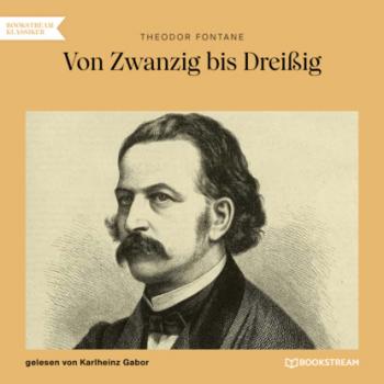 Читать Von Zwanzig bis Dreißig (Ungekürzt) - Theodor Fontane