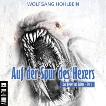 Читать Auf der Spur des Hexers - Der Hexer von Salem 1 (Gekürzt) - Wolfgang Hohlbein