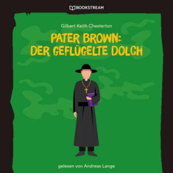 Читать Pater Brown: Der geflügelte Dolch (Ungekürzt) - Гилберт Кит Честертон