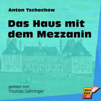 Читать Das Haus mit dem Mezzanin (Ungekürzt) - Anton Tschechow