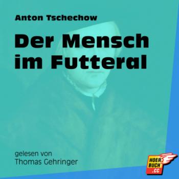 Читать Der Mensch im Futteral (Ungekürzt) - Anton Tschechow