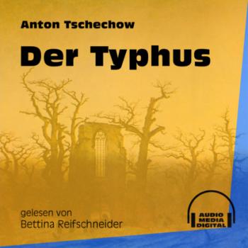 Читать Der Typhus (Ungekürzt) - Anton Tschechow