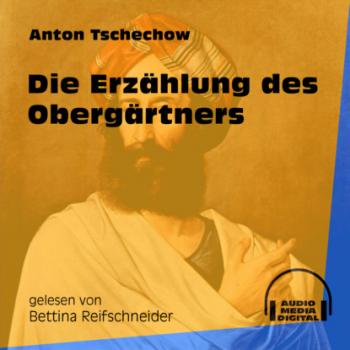 Читать Die Erzählung des Obergärtners (Ungekürzt) - Anton Tschechow