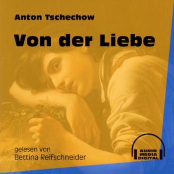 Читать Von der Liebe (Ungekürzt) - Anton Tschechow