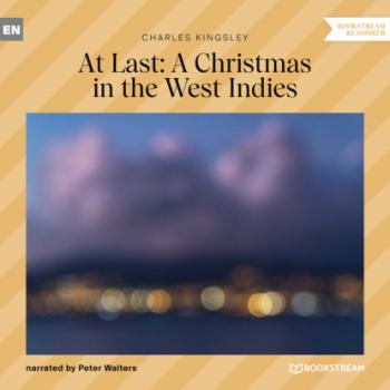 Читать At Last: A Christmas in the West Indies (Unabridged) - Charles Kingsley
