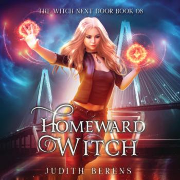 Читать Homeward Witch - The Witch Next Door, Book 8 (Unabridged) - Michael Anderle