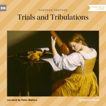 Читать Trials and Tribulations (Unabridged) - Theodor Fontane