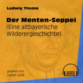 Читать Der Menten-Seppei - Eine altbayerische Wilderergeschichte (Ungekürzt) - Ludwig Thoma