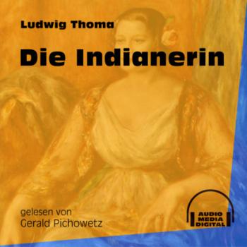 Читать Die Indianerin (Ungekürzt) - Ludwig Thoma