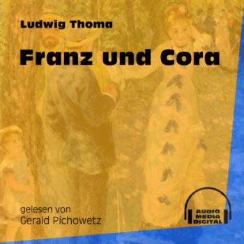 Читать Franz und Cora (Ungekürzt) - Ludwig Thoma