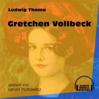 Читать Gretchen Vollbeck (Ungekürzt) - Ludwig Thoma