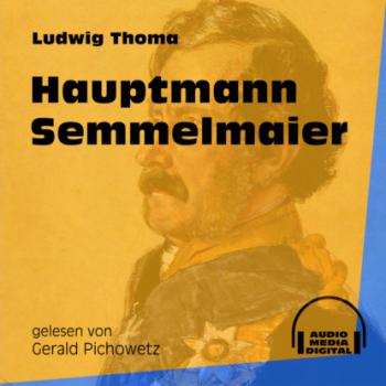 Читать Hauptmann Semmelmaier (Ungekürzt) - Ludwig Thoma
