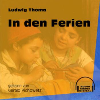 Читать In den Ferien (Ungekürzt) - Ludwig Thoma