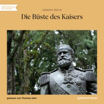 Читать Die Büste des Kaisers (Ungekürzt) - Йозеф Рот