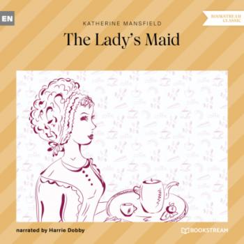 Читать The Lady's Maid (Ungekürzt) - Katherine Mansfield