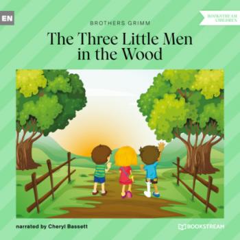 Читать The Three Little Men in the Wood (Ungekürzt) - Brothers Grimm  