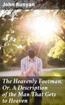 Читать The Heavenly Footman; Or, A Description of the Man That Gets to Heaven - John Bunyan