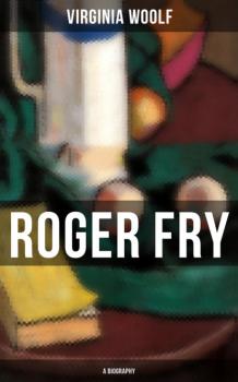 Читать ROGER FRY: A Biography - Virginia Woolf