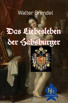Читать Das Liebesleben der Habsburger - Walter Brendel