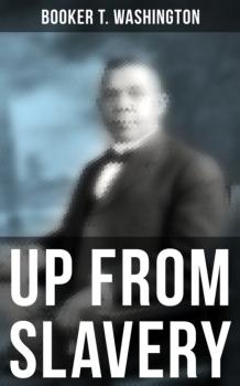 Читать Booker T. Washington: Up From Slavery - Booker T. Washington