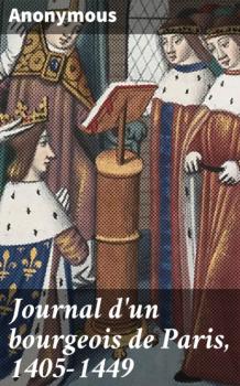 Читать Journal d'un bourgeois de Paris, 1405-1449 - Anonyme