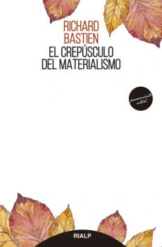Читать El crepúsculo del materialismo - Richard Bastien