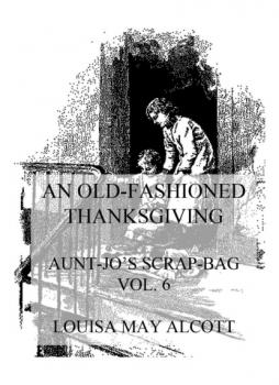 Читать An Old-Fashioned Thanksgiving - Louisa May Alcott