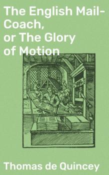 Читать The English Mail-Coach, or The Glory of Motion - Томас Де Квинси