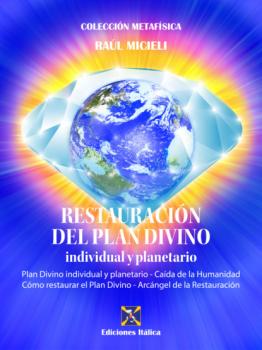 Читать Restauración del Plan Divino individual y planetario - Raúl Micieli