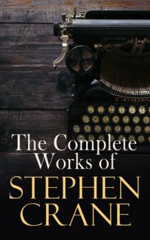 Читать The Complete Works of Stephen Crane - Stephen Crane