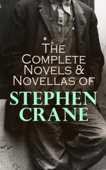 Читать The Complete Novels & Novellas of Stephen Crane - Stephen Crane