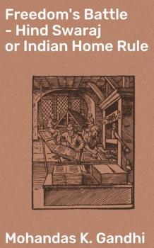 Читать Freedom's Battle - Hind Swaraj or Indian Home Rule - Mohandas K. Gandhi