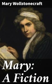 Читать Mary: A Fiction - Mary  Wollstonecraft