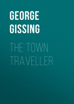 Читать The Town Traveller - George Gissing
