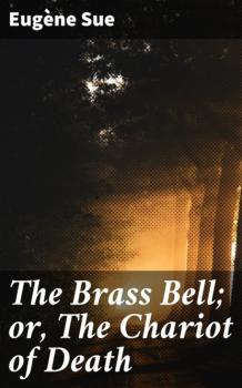 Читать The Brass Bell; or, The Chariot of Death - Эжен Сю