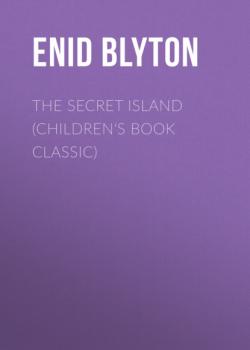 Читать The Secret Island (Children's Book Classic) - Enid blyton