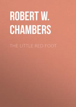 Читать The Little Red Foot - Robert W. Chambers