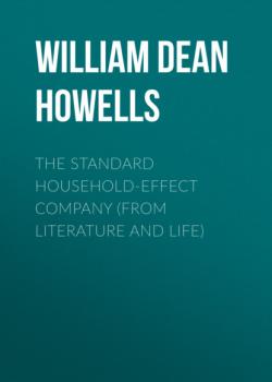 Читать The Standard Household-Effect Company (from Literature and Life) - William Dean Howells