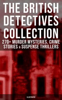 Читать The Best British Detective Books: 270+ Murder Mysteries, Crime Stories & Suspense Thrillers - Edgar  Wallace