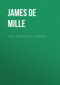 Читать The American Baron - James De Mille