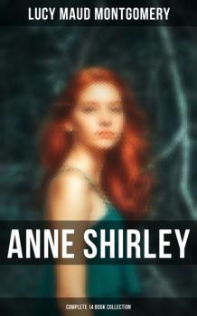 Читать Anne Shirley (Complete 14 Book Collection) - Люси Мод Монтгомери