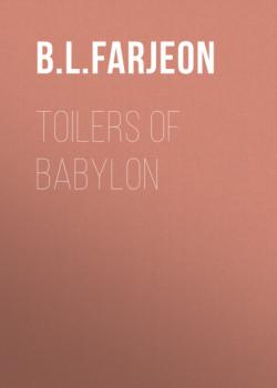 Читать Toilers of Babylon - B. L. Farjeon