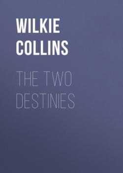 Читать The Two Destinies - Уилки Коллинз