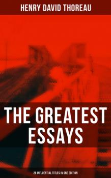 Читать The Greatest Essays of Henry David Thoreau - 26 Influential Titles in One Edition - Henry David Thoreau
