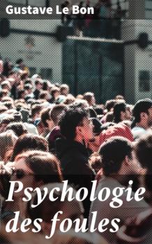 Читать Psychologie des foules - Gustave Le Bon