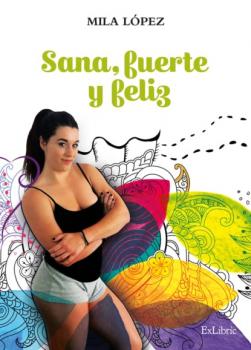 Читать Sana, fuerte y feliz - Mila López
